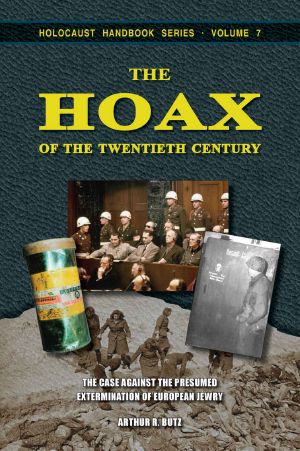 [Holocaust Handbook 07] • The Hoax of the Twentieth Century · the Case Against the Presumed Extermination of European Jewry